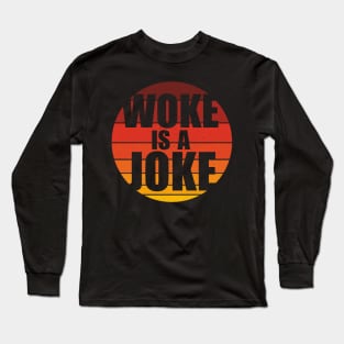 Woke Is A Joke - Funny Retro Anti Woke Long Sleeve T-Shirt